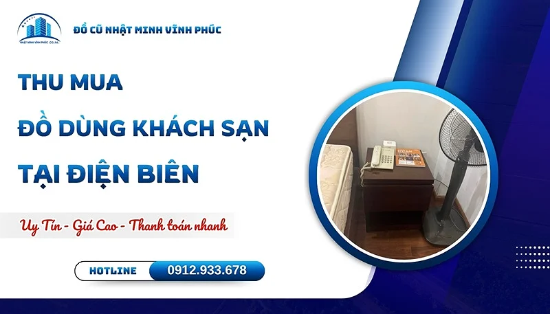 Thu mua đồ dùng khách sạn tại Điện Biên uy tín GIÁ CAO - Đồ Cũ Nhật Minh Vĩnh Phúc