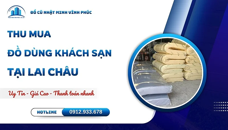 Thu mua đồ dùng khách sạn tại Lai Châu tận nơi GIÁ TỐT - Đồ Cũ Nhật Minh Vĩnh Phúc