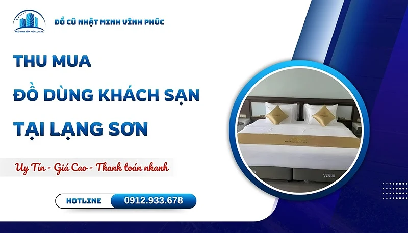 Thu mua đồ dùng khách sạn tại Lạng Sơn GIÁ CAO uy tín - Đồ Cũ Nhật Minh Vĩnh Phúc