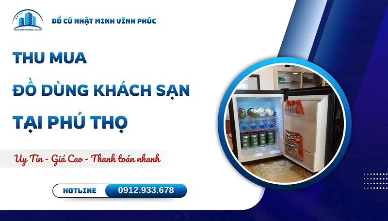 Thu mua đồ dùng khách sạn tại Phú Thọ GIÁ CAO tận nơi - Đồ Cũ Nhật Minh Vĩnh Phúc