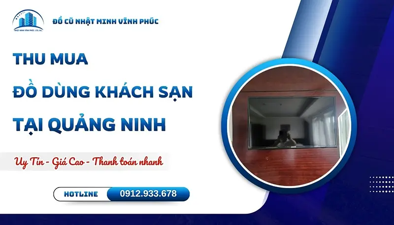 Thu mua đồ dùng khách sạn tại Quảng Ninh uy tín GIÁ CAO - Đồ Cũ Nhật Minh Vĩnh Phúc