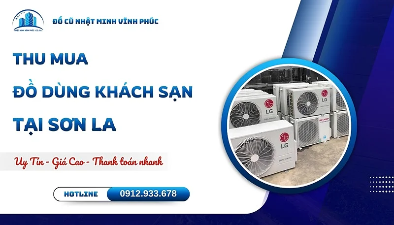Thu mua đồ dùng khách sạn tại Sơn La GIÁ CAO tận nơi - Đồ Cũ Nhật Minh Vĩnh Phúc