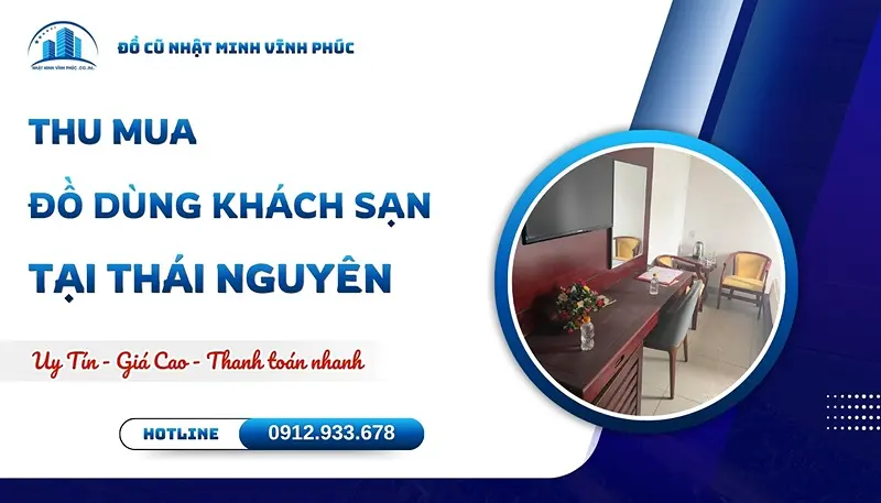 Thu mua đồ dùng khách sạn tại Thái Nguyên giá cao UY TÍN - Đồ Cũ Nhật Minh Vĩnh Phúc