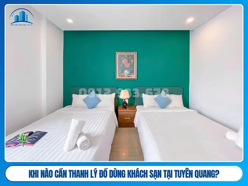 Khi nào cần thanh lý đồ dùng khách sạn tại Tuyên Quang?