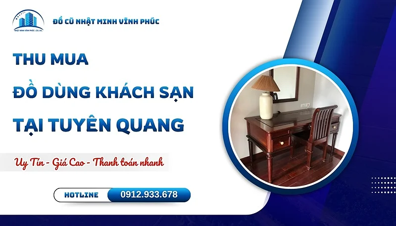 Thu mua đồ dùng khách sạn tại Tuyên Quang UY TÍN giá tốt - Đồ Cũ Nhật Minh Vĩnh Phúc