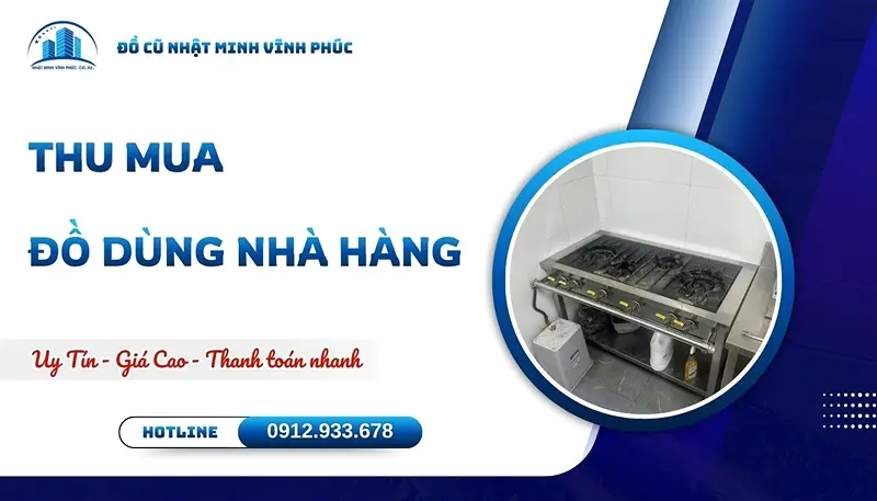 Thu mua đồ dùng nhà hàng GIÁ CAO tận nơi thanh toán ngay - Đồ Cũ Nhật Minh Vĩnh Phúc