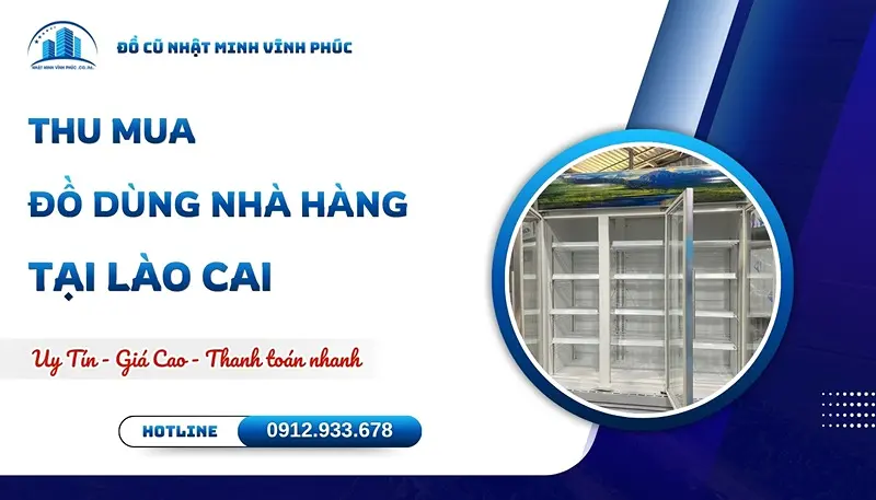 Thu mua đồ dùng nhà hàng tại Lào Cai tận nơi GIÁ CAO - Đồ Cũ Nhật Minh Vĩnh Phúc