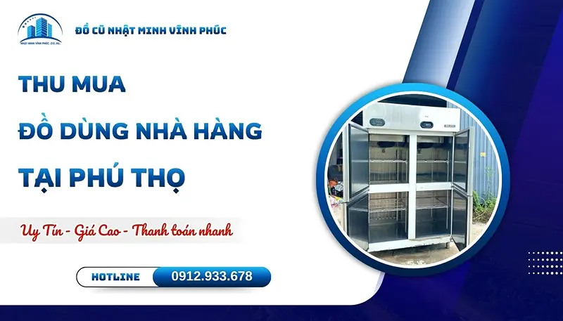 Thu mua đồ dùng nhà hàng tại Phú Thọ giá cao TẬN NƠI - Đồ Cũ Nhật Minh Vĩnh Phúc