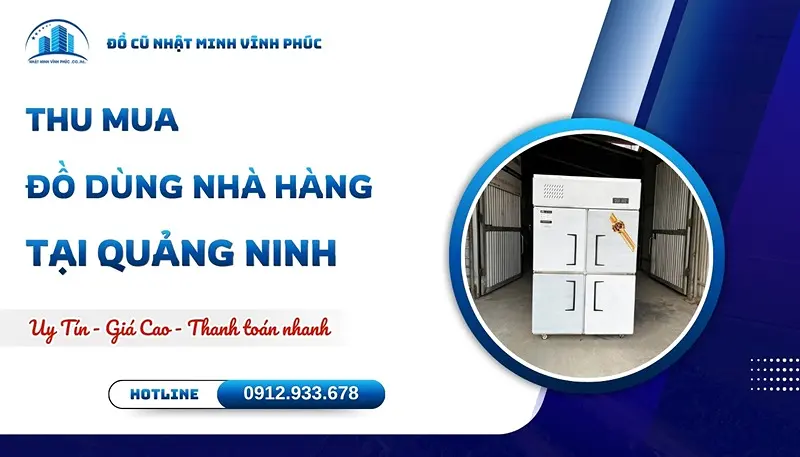 Thu mua đồ dùng nhà hàng tại Quảng Ninh tận nơi GIÁ CAO - Đồ Cũ Nhật Minh Vĩnh Phúc