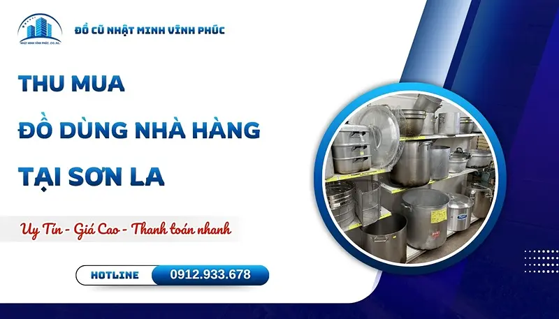 Thu mua đồ dùng nhà hàng tại Sơn La uy tín GIÁ CAO - Đồ Cũ Nhật Minh Vĩnh Phúc