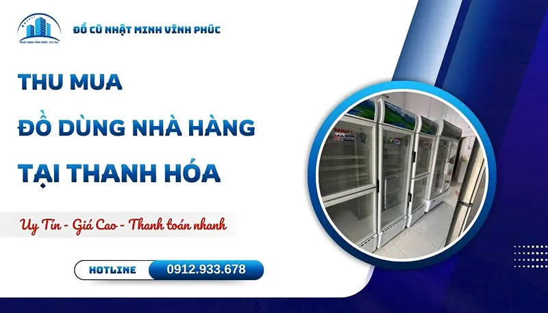 Thu mua đồ dùng nhà hàng tại Thanh Hóa giá cao TẬN NƠI - Đồ Cũ Nhật Minh Vĩnh Phúc