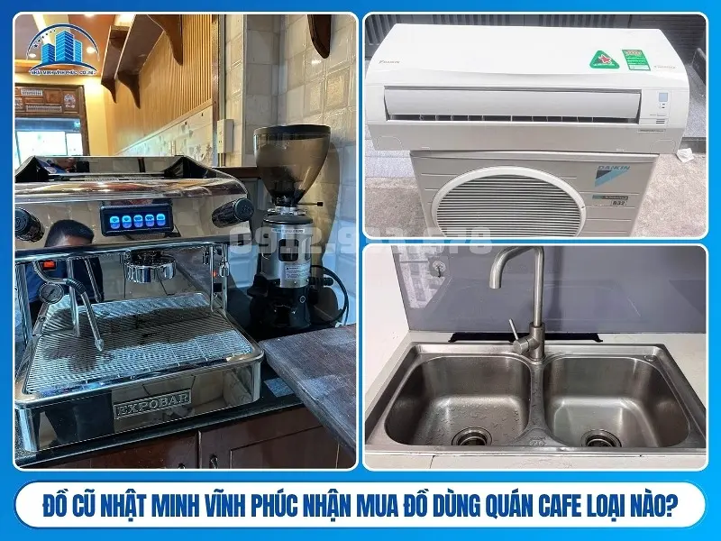 Đồ Cũ Nhật Minh Vĩnh Phúc nhận mua đồ dùng quán cafe loại nào?