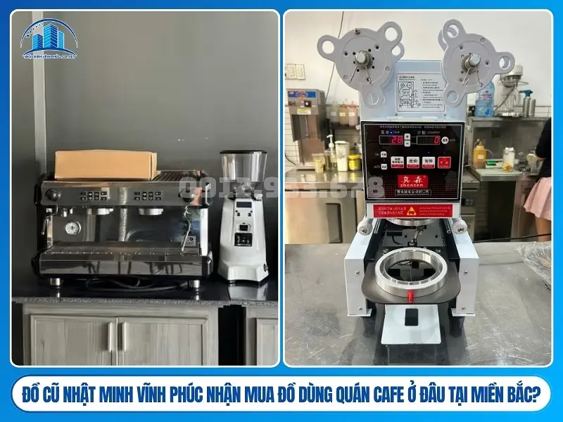Đồ Cũ Nhật Minh Vĩnh Phúc nhận mua đồ dùng quán cafe ở đâu tại miền Bắc?