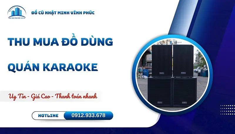 Thu mua đồ dùng quán karaoke uy tín GIÁ TỐT tận nơi - Đồ Cũ Nhật Minh Vĩnh Phúc