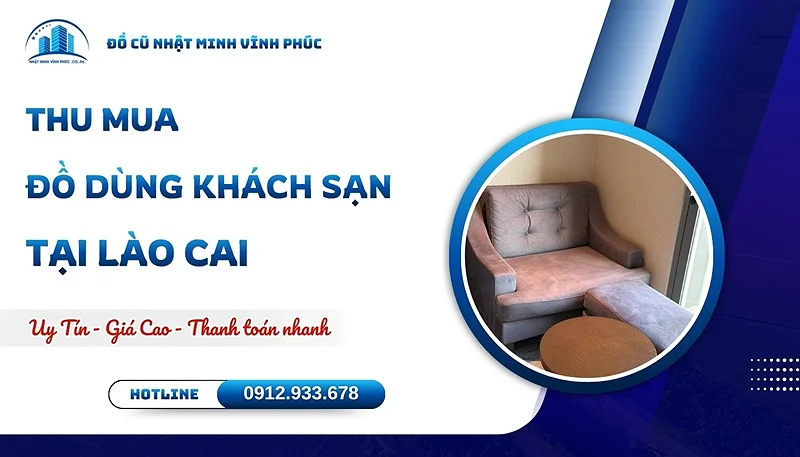 Thu mua đồ dùng khách sạn tại Lào Cai chuyên nghiệp GIÁ CAO - Đồ Cũ Nhật Minh Vĩnh Phúc